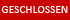 geschlossen