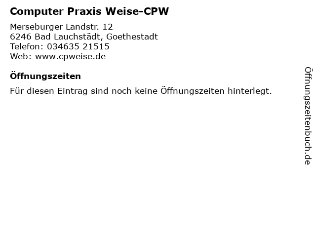 Computer Praxis Weise-CPW in Bad Lauchstädt, Goethestadt: Adresse und Öffnungszeiten