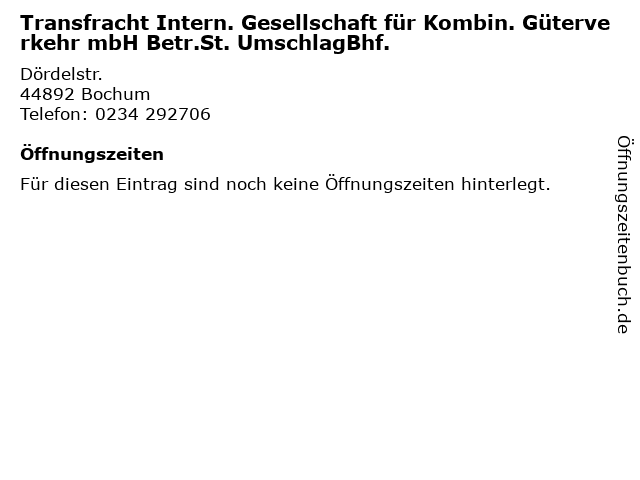 Transfracht Intern. Gesellschaft für Kombin. Güterverkehr mbH Betr.St. UmschlagBhf. in Bochum: Adresse und Öffnungszeiten