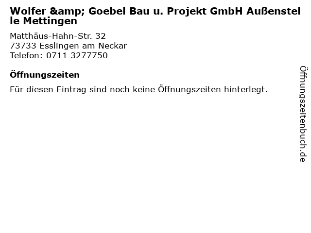 Wolfer & Goebel Bau u. Projekt GmbH Außenstelle Mettingen in Esslingen am Neckar: Adresse und Öffnungszeiten