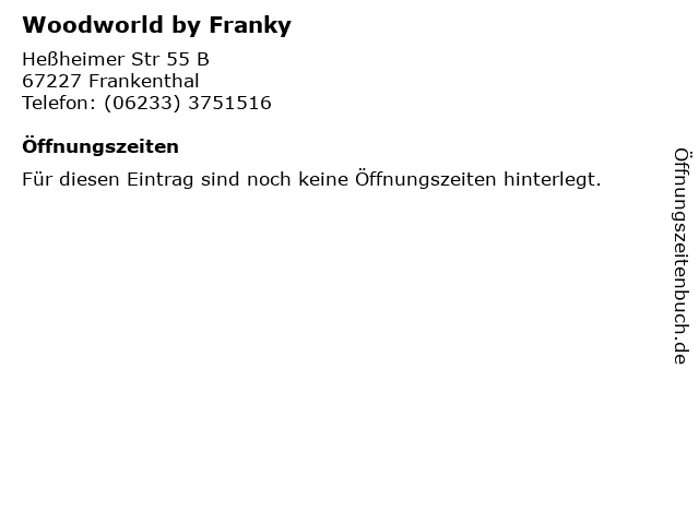 Woodworld by Franky in Frankenthal: Adresse und Öffnungszeiten