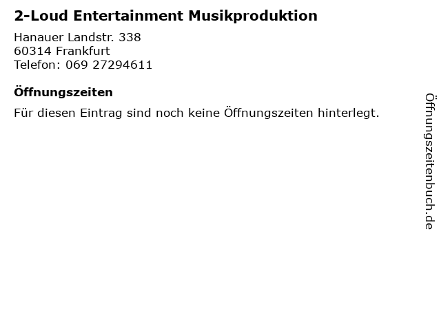 2-Loud Entertainment Musikproduktion in Frankfurt: Adresse und Öffnungszeiten