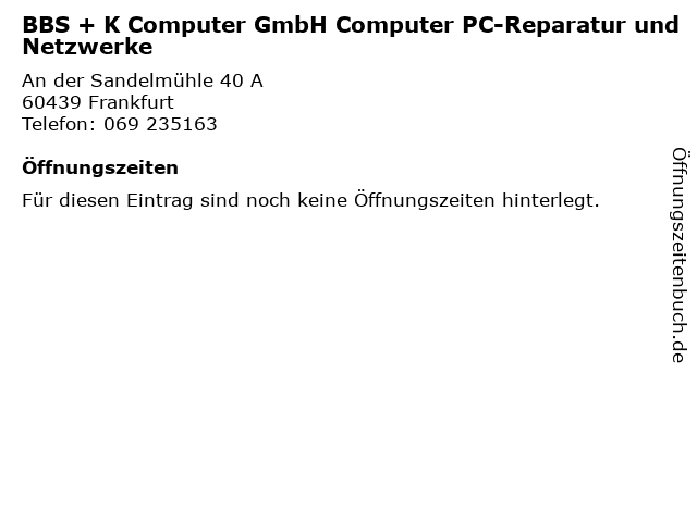 BBS + K Computer GmbH Computer PC-Reparatur und Netzwerke in Frankfurt: Adresse und Öffnungszeiten