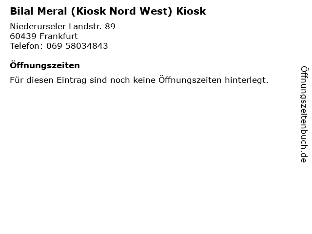 Bilal Meral (Kiosk Nord West) Kiosk in Frankfurt: Adresse und Öffnungszeiten