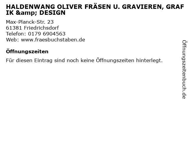 HALDENWANG OLIVER FRÄSEN U. GRAVIEREN, GRAFIK & DESIGN in Friedrichsdorf: Adresse und Öffnungszeiten