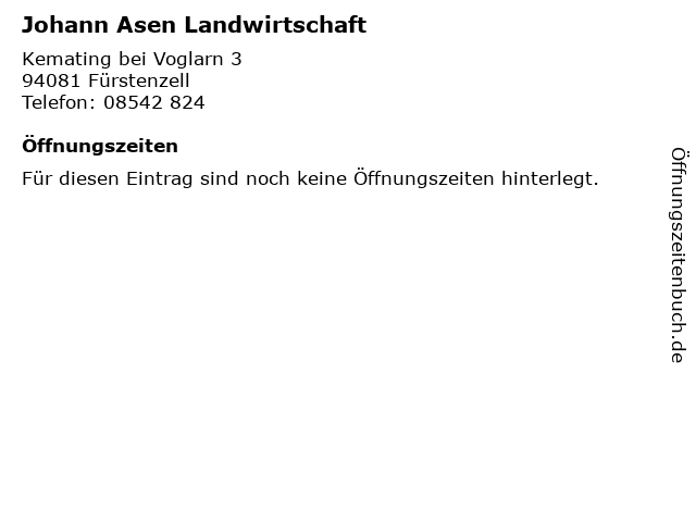 Johann Asen Landwirtschaft in Fürstenzell: Adresse und Öffnungszeiten