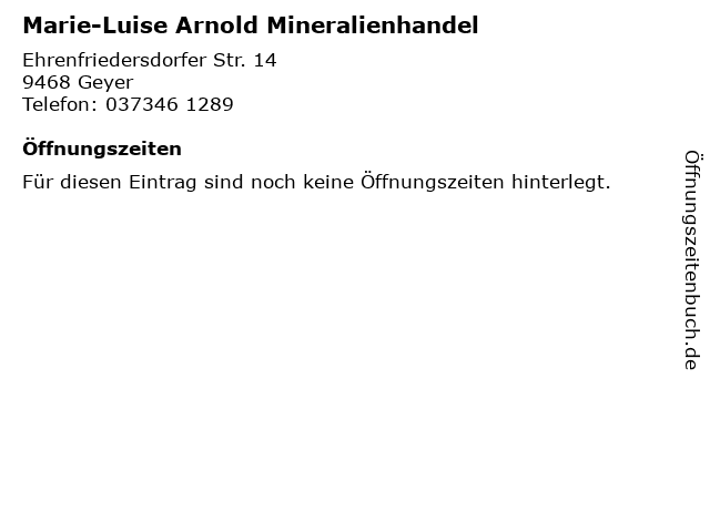 Marie-Luise Arnold Mineralienhandel in Geyer: Adresse und Öffnungszeiten