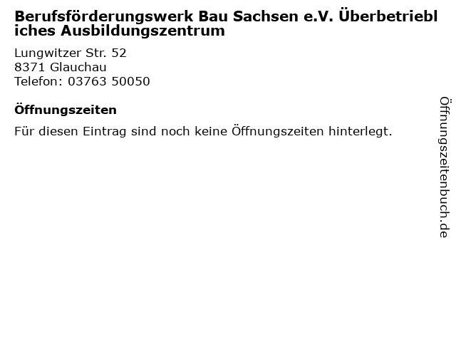 Berufsförderungswerk Bau Sachsen e.V. Überbetriebliches Ausbildungszentrum in Glauchau: Adresse und Öffnungszeiten