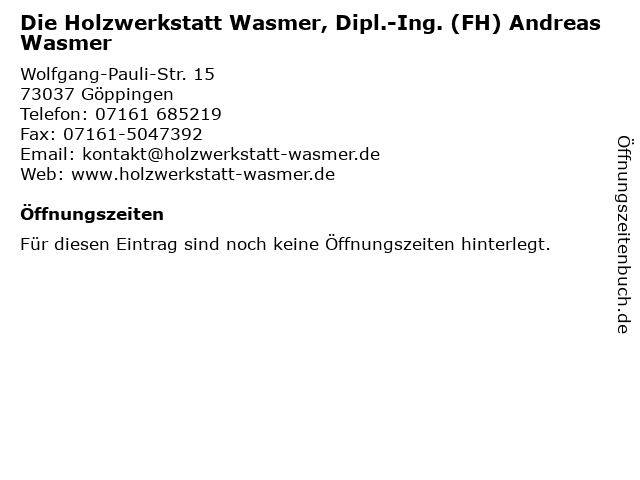 Die Holzwerkstatt Wasmer, Dipl.-Ing. (FH) Andreas Wasmer in Göppingen: Adresse und Öffnungszeiten