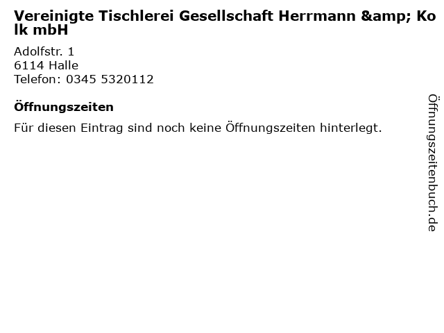 Vereinigte Tischlerei Gesellschaft Herrmann & Kolk mbH in Halle: Adresse und Öffnungszeiten