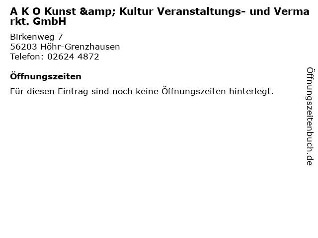 A K O Kunst & Kultur Veranstaltungs- und Vermarkt. GmbH in Höhr-Grenzhausen: Adresse und Öffnungszeiten