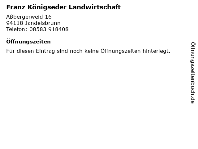 Franz Königseder Landwirtschaft in Jandelsbrunn: Adresse und Öffnungszeiten