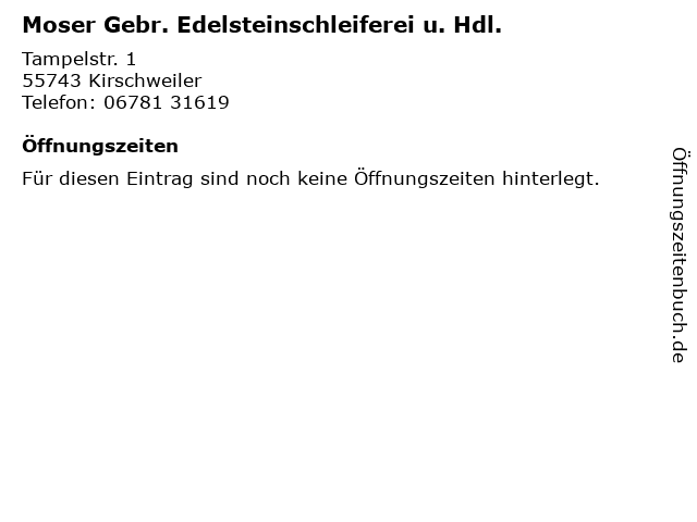 Moser Gebr. Edelsteinschleiferei u. Hdl. in Kirschweiler: Adresse und Öffnungszeiten