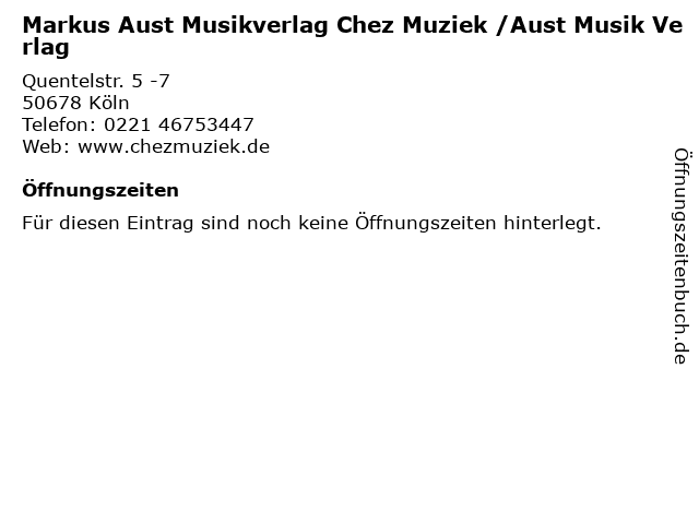 Markus Aust Musikverlag Chez Muziek /Aust Musik Verlag in Köln: Adresse und Öffnungszeiten
