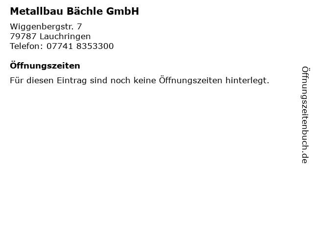 Metallbau Bächle GmbH in Lauchringen: Adresse und Öffnungszeiten