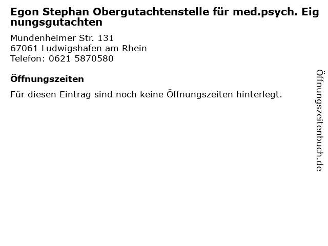 Egon Stephan Obergutachtenstelle für med.psych. Eignungsgutachten in Ludwigshafen am Rhein: Adresse und Öffnungszeiten