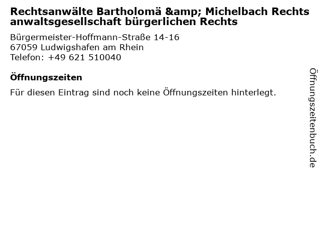 Rechtsanwälte Bartholomä & Michelbach Rechtsanwaltsgesellschaft bürgerlichen Rechts in Ludwigshafen am Rhein: Adresse und Öffnungszeiten