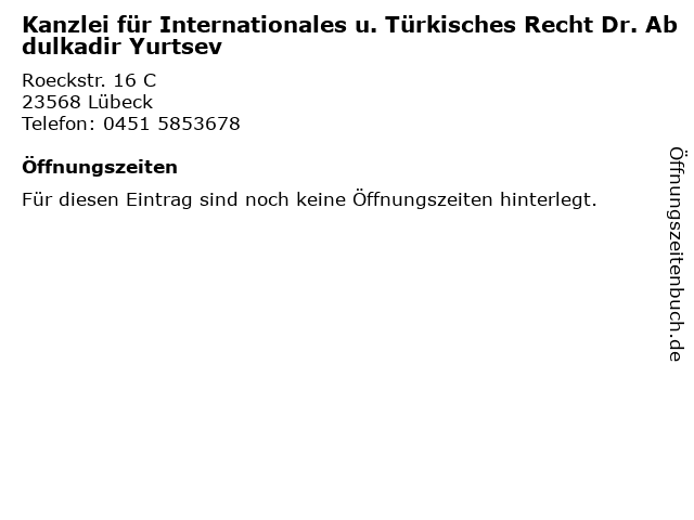 Kanzlei für Internationales u. Türkisches Recht Dr. Abdulkadir Yurtsev in Lübeck: Adresse und Öffnungszeiten