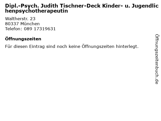 Dipl.-Psych. Judith Tischner-Deck Kinder- u. Jugendlichenpsychotherapeutin in München: Adresse und Öffnungszeiten