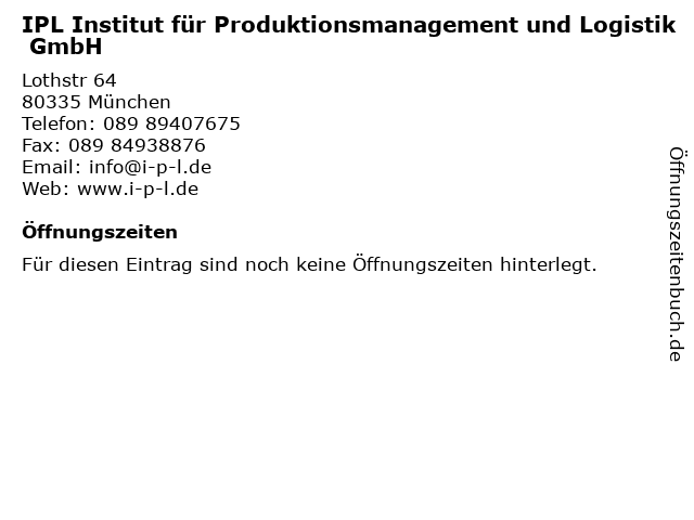 IPL Institut für Produktionsmanagement und Logistik GmbH in München: Adresse und Öffnungszeiten