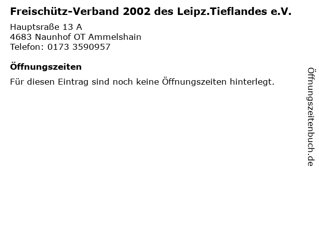 Freischütz-Verband 2002 des Leipz.Tieflandes e.V. in Naunhof OT Ammelshain: Adresse und Öffnungszeiten