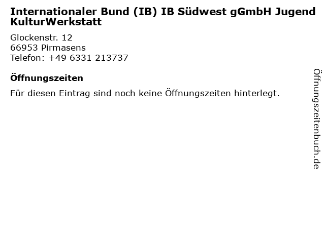 Internationaler Bund (IB) IB Südwest gGmbH JugendKulturWerkstatt in Pirmasens: Adresse und Öffnungszeiten