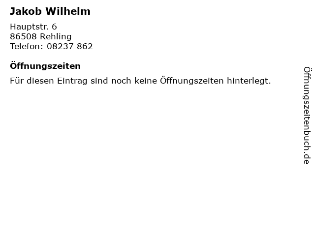 Jakob Wilhelm in Rehling: Adresse und Öffnungszeiten