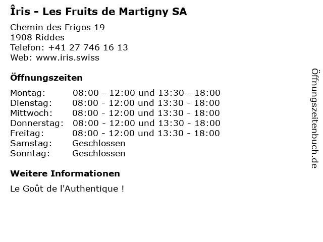 Îris - Les Fruits de Martigny SA in Riddes: Adresse und Öffnungszeiten