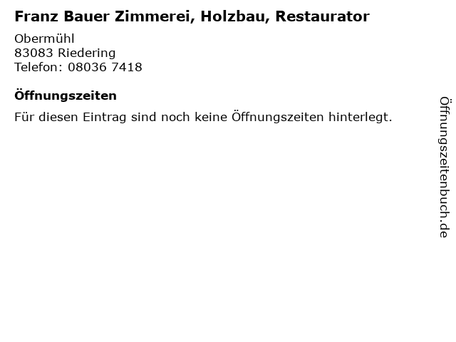 Franz Bauer Zimmerei, Holzbau, Restaurator in Riedering: Adresse und Öffnungszeiten