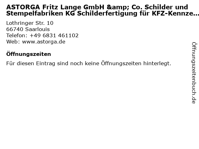 ASTORGA Fritz Lange GmbH & Co. Schilder und Stempelfabriken KG Schilderfertigung für KFZ-Kennzeichen in Saarlouis: Adresse und Öffnungszeiten