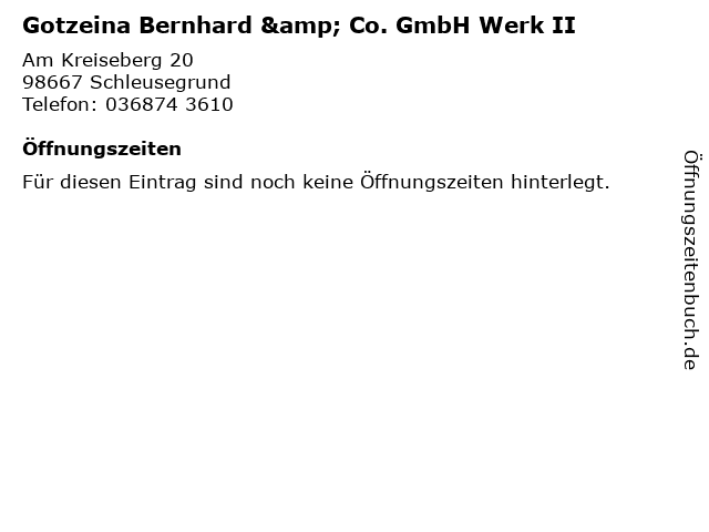 Gotzeina Bernhard & Co. GmbH Werk II in Schleusegrund: Adresse und Öffnungszeiten