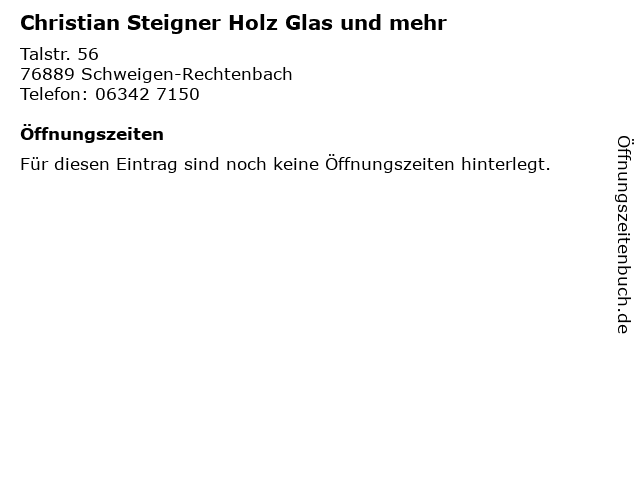 Christian Steigner Holz Glas und mehr in Schweigen-Rechtenbach: Adresse und Öffnungszeiten