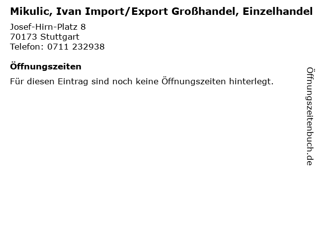 Mikulic, Ivan Import/Export Großhandel, Einzelhandel in Stuttgart: Adresse und Öffnungszeiten
