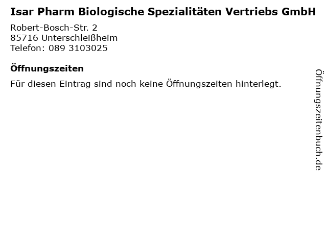 Isar Pharm Biologische Spezialitäten Vertriebs GmbH in Unterschleißheim: Adresse und Öffnungszeiten