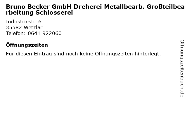 Bruno Becker GmbH Dreherei Metallbearb. Großteilbearbeitung Schlosserei in Wetzlar: Adresse und Öffnungszeiten