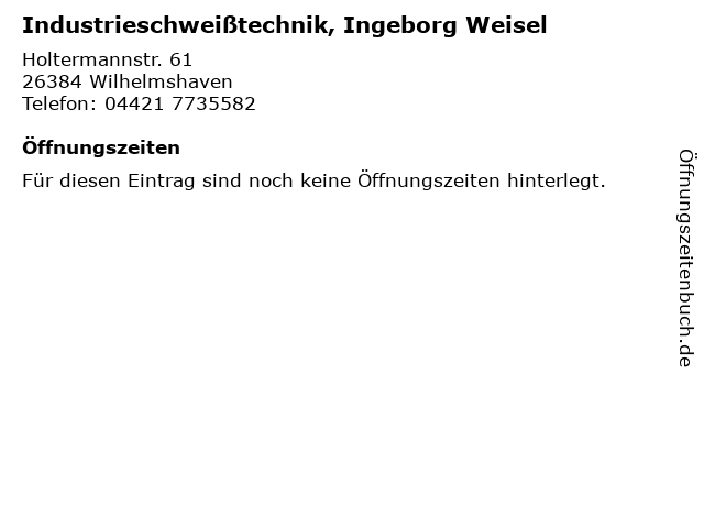 Industrieschweißtechnik, Ingeborg Weisel in Wilhelmshaven: Adresse und Öffnungszeiten