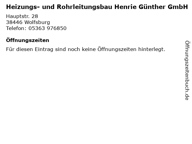 Heizungs- und Rohrleitungsbau Henrie Günther GmbH in Wolfsburg: Adresse und Öffnungszeiten